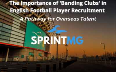 The Importance of ‘Banding Clubs’ in English Football Player Recruitment: A Pathway for Overseas Talent