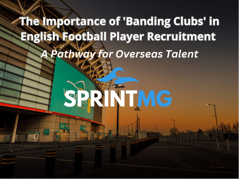 The Importance of ‘Banding Clubs’ in English Football Player Recruitment: A Pathway for Overseas Talent